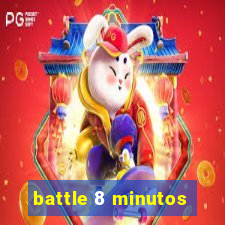 battle 8 minutos